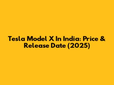 Tesla Model X In India: Price & Release Date (2025)