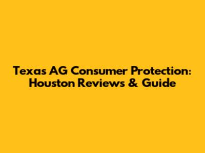 Texas AG Consumer Protection: Houston Reviews & Guide