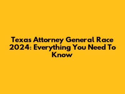 Texas Attorney General Race 2024: Everything You Need To Know
