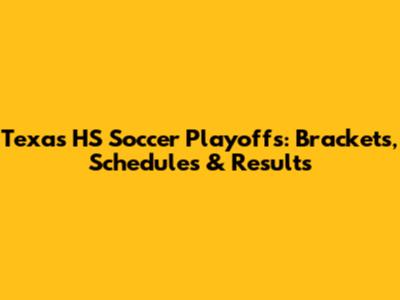 Texas HS Soccer Playoffs: Brackets, Schedules & Results