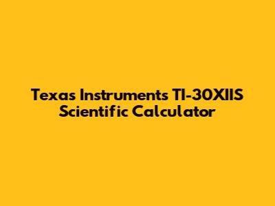 Texas Instruments TI-30XIIS Scientific Calculator
