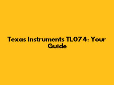 Texas Instruments TL074: Your Guide