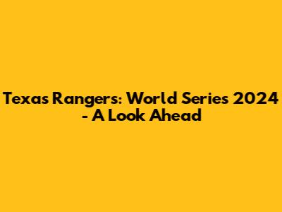 Texas Rangers: World Series 2024 - A Look Ahead