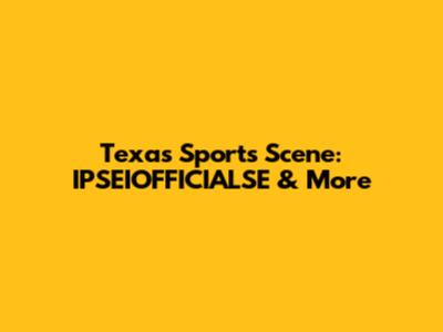 Texas Sports Scene: IPSEIOFFICIALSE & More
