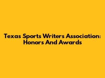 Texas Sports Writers Association: Honors And Awards