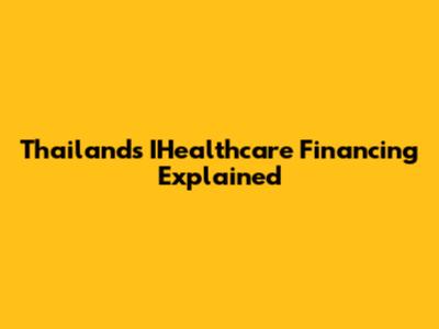 Thailand's IHealthcare Financing Explained