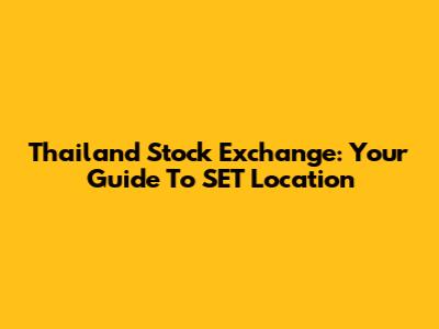 Thailand Stock Exchange: Your Guide To SET Location
