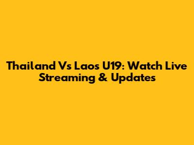 Thailand Vs Laos U19: Watch Live Streaming & Updates