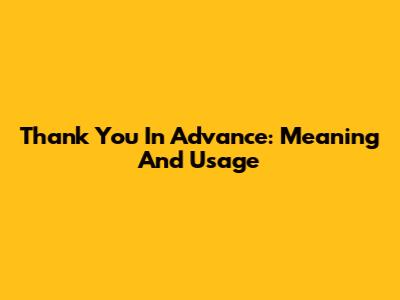 Thank You In Advance: Meaning And Usage