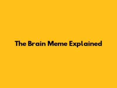 The 'Brain Meme' Explained