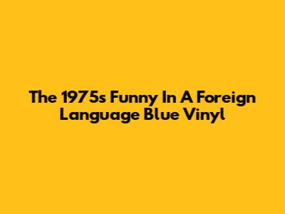 The 1975's 'Funny In A Foreign Language' Blue Vinyl