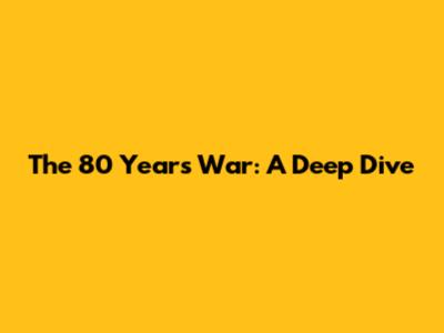 The 80 Years' War: A Deep Dive