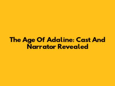 The Age Of Adaline: Cast And Narrator Revealed