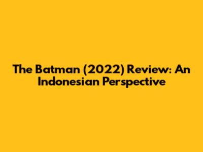 The Batman (2022) Review: An Indonesian Perspective