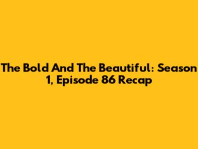 The Bold And The Beautiful: Season 1, Episode 86 Recap