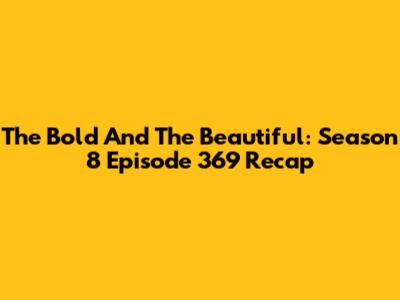 The Bold And The Beautiful: Season 8 Episode 369 Recap
