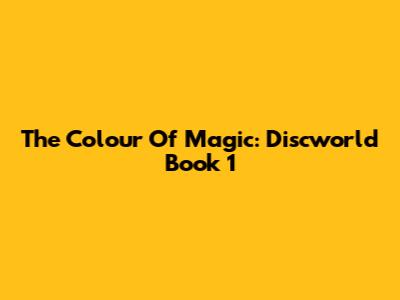The Colour Of Magic: Discworld Book 1