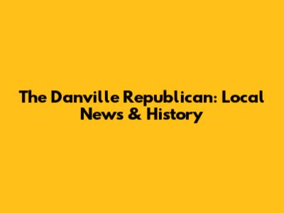 The Danville Republican: Local News & History