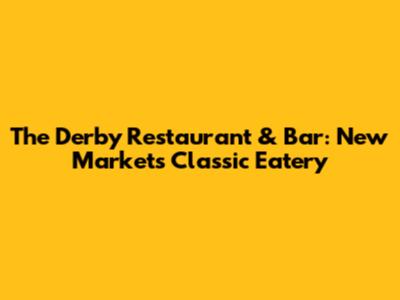 The Derby Restaurant & Bar: New Market's Classic Eatery
