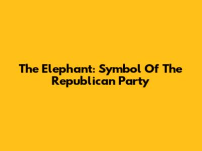The Elephant: Symbol Of The Republican Party