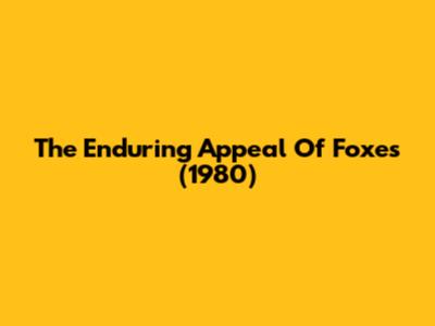 The Enduring Appeal Of 'Foxes' (1980)