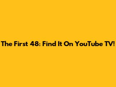 The First 48: Find It On YouTube TV!