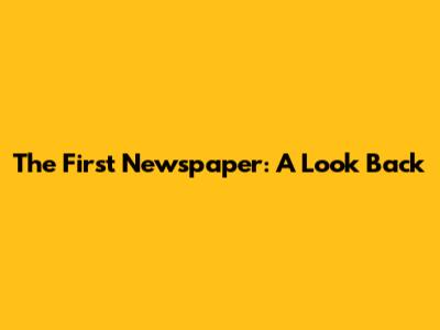 The First Newspaper: A Look Back