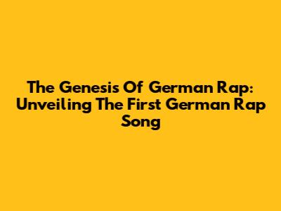 The Genesis Of German Rap: Unveiling The First German Rap Song