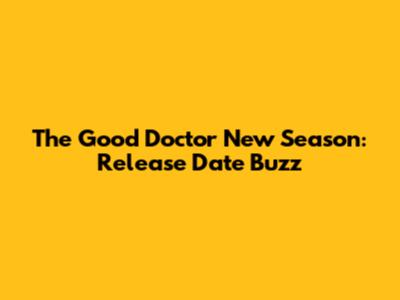 The Good Doctor New Season: Release Date Buzz
