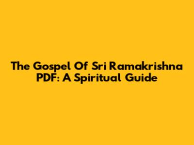 The Gospel Of Sri Ramakrishna PDF: A Spiritual Guide