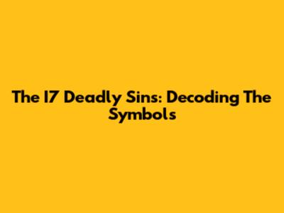 The I7 Deadly Sins: Decoding The Symbols