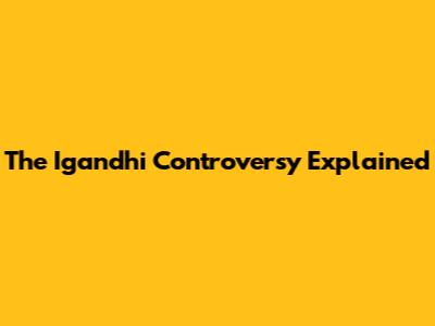 The Igandhi Controversy Explained