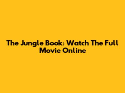 The Jungle Book: Watch The Full Movie Online