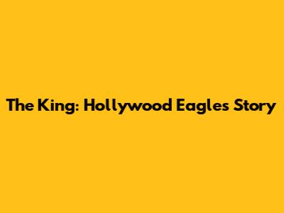 The King: Hollywood Eagles Story