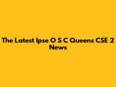 The Latest Ipse O S C Queens CSE 2 News