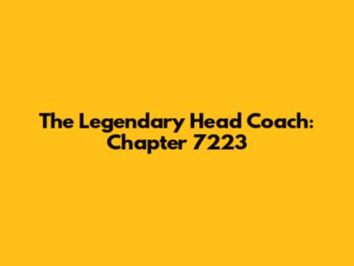 The Legendary Head Coach: Chapter 7223