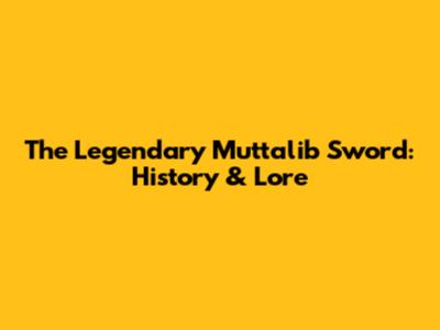 The Legendary Muttalib Sword: History & Lore