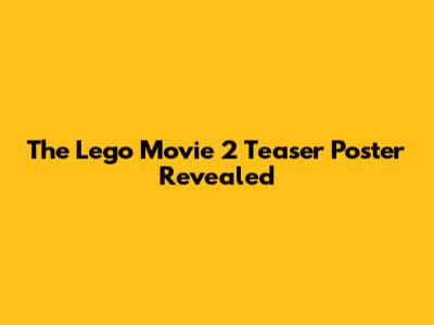 The Lego Movie 2 Teaser Poster Revealed