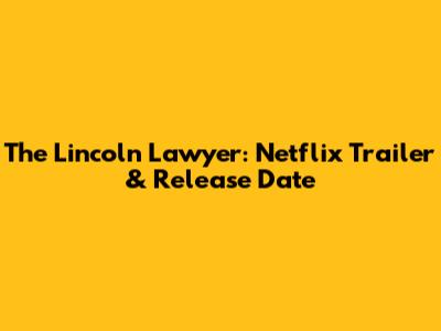 The Lincoln Lawyer: Netflix Trailer & Release Date