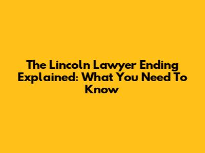 The Lincoln Lawyer Ending Explained: What You Need To Know