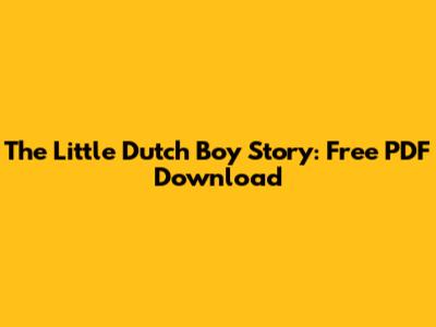 The Little Dutch Boy Story: Free PDF Download