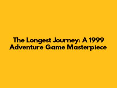 The Longest Journey: A 1999 Adventure Game Masterpiece