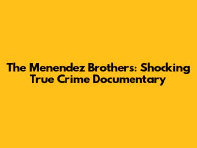 The Menendez Brothers: Shocking True Crime Documentary