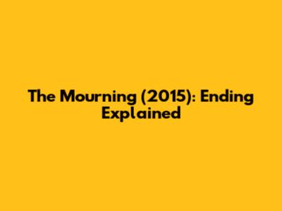 The Mourning (2015): Ending Explained