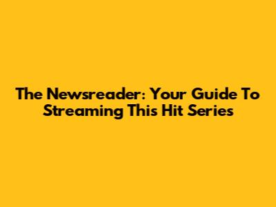 The Newsreader: Your Guide To Streaming This Hit Series