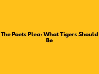 The Poet's Plea: What Tigers Should Be