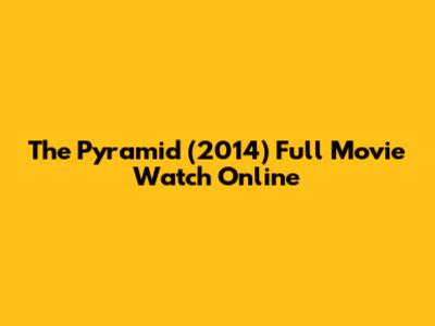 The Pyramid (2014) Full Movie Watch Online