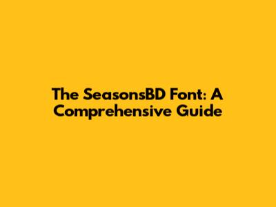 The SeasonsBD Font: A Comprehensive Guide