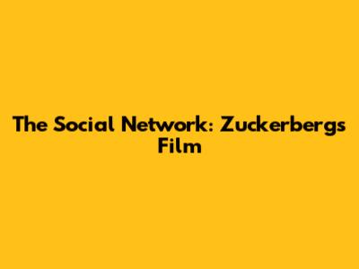 The Social Network: Zuckerberg's Film