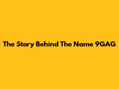 The Story Behind The Name '9GAG'